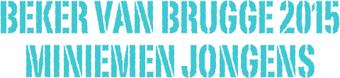Beker van Brugge 2015
MINIEMEN JONGENS